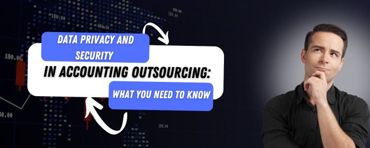 Data Privacy and Security in Accounting Outsourcing: What You Need to Know